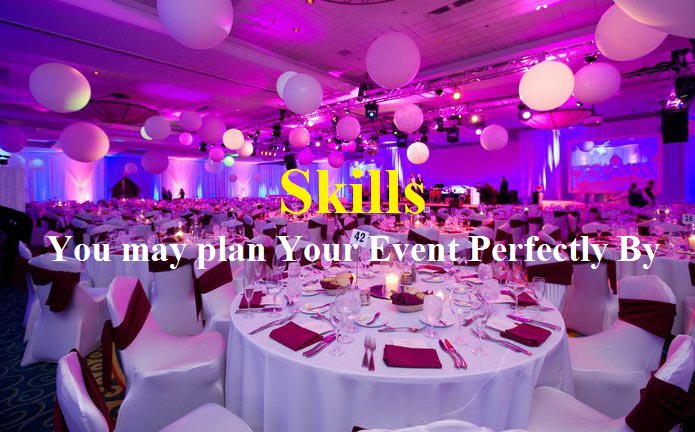 Skills You may plan Your Event Perfectly